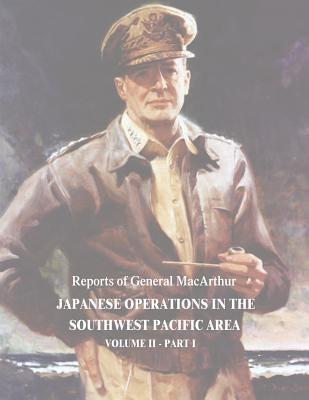 Japanese Operations in the Southwest Pacific Area: Volume II - Part I by MacArthur, Douglas