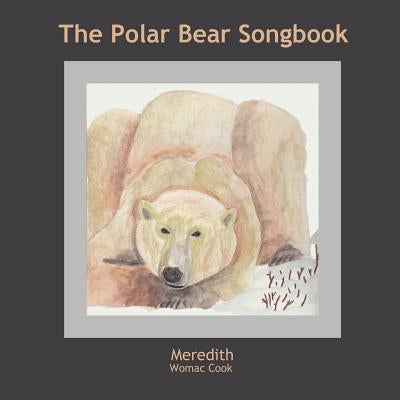 The Polar Bear Songbook by Womac Cook, Meredith