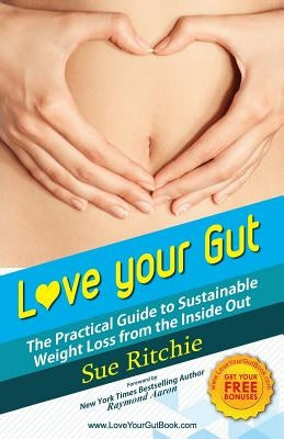 Love Your Gut: The Practical Guide to Sustainable Weight Loss From The Inside Out by Ritchie, Sue