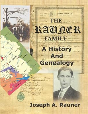 The Rauner Family: A History And Genealogy by Rauner, Joseph a.