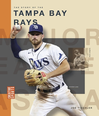 The Story of the Tampa Bay Rays by Tischler, Joe