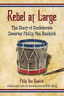 Rebel at Large: The Diary of Confederate Deserter Philip Van Buskirk by Van Buskirk, Philip