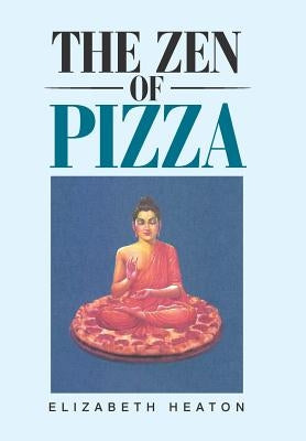 The Zen of Pizza by Heaton, Elizabeth