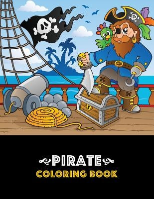 Pirate Coloring Book: Pirate theme coloring book for kids, boys or girls, Ages 4-8, 8-12, Fun, Easy, Beginner Friendly and Relaxing Coloring by Art Therapy Coloring