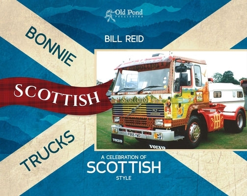 Bonnie Scottish Trucks: A Celebration of Scottish Style by Reid, Bill