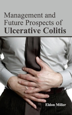 Management and Future Prospects of Ulcerative Colitis by Miller, Eldon