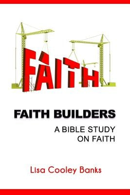 Faith Builders: Bible Study on Faith by Banks, Lisa Cooley