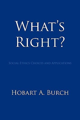 What's Right?: Social Ethics Choices and Applications by Burch, Hobart A.