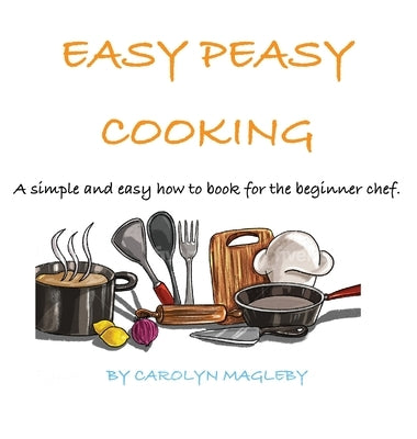 Easy Peasy Cooking by Magleby, Carolyn