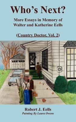 Who's Next?: More Essays in Memory of Walter and Katherine Eells (Country Doctor, Vol. 2) by Eells, Robert J.