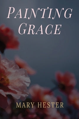 Painting Grace by Hester, Mary