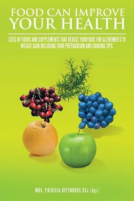 Food Can Improve Your Health by Ripenburg Bsc (Agr), Patricia