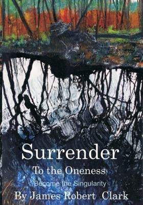 Surrender to the Oness: Become the Singularity by Price Phd, Richard S.
