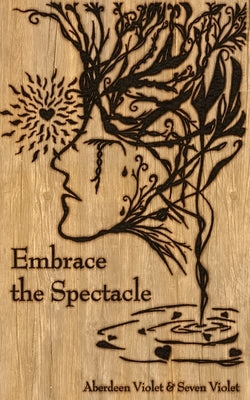 Embrace the Spectacle: A Compassionate Investigation of Trauma & Recovery by Violet, Seven
