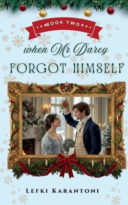 When Mr Darcy Forgot Himself by Karantoni, Lefki