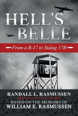 Hell's Belle: From a B-17 to Stalag 17B by Rasmussen, Randall L.