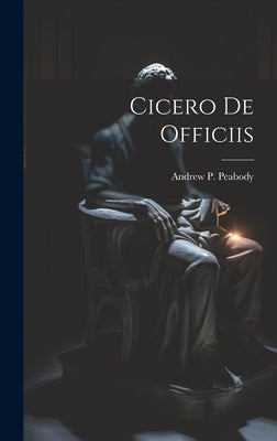 Cicero De Officiis by Peabody, Andrew P.