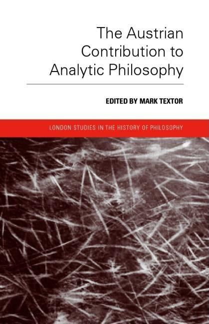 The Austrian Contribution to Analytic Philosophy by Textor, Mark