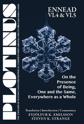 Plotinus Ennead VI.4 and VI.5: On the Presence of Being, One and the Same, Everywhere as a Whole: Translation with an Introduction and Commentary by Emilsson, Eyjólfur K.