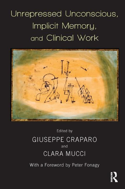 Unrepressed Unconscious, Implicit Memory, and Clinical Work by Craparo, Giuseppe
