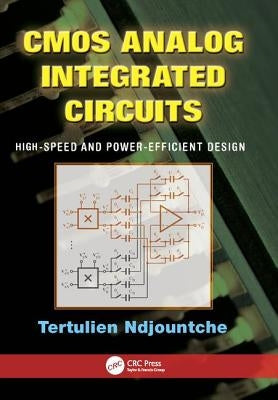 CMOS Analog Integrated Circuits: High-Speed and Power-Efficient Design by Ndjountche, Tertulien