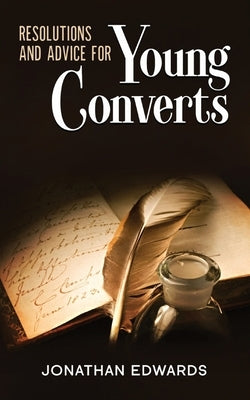 Resolutions and Advice to Young Converts: Annotated by Edwards, Jonathan