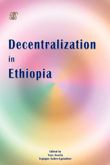 Decentralization in Ethiopia by Assefa, Taye