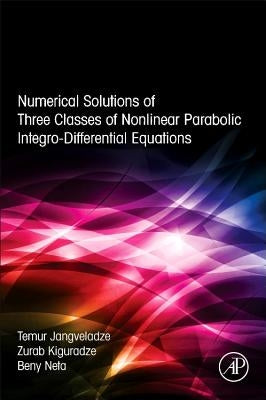 Numerical Solutions of Three Classes of Nonlinear Parabolic Integro-Differential Equations by Jangveladze, T.