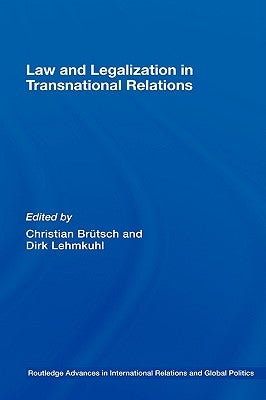 Law and Legalization in Transnational Relations by Brütsch, Christian