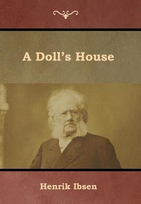 A Doll's House by Ibsen, Henrik