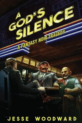 A God's Silence: A Fantasy Noir Tragedy by Woodward, Jesse