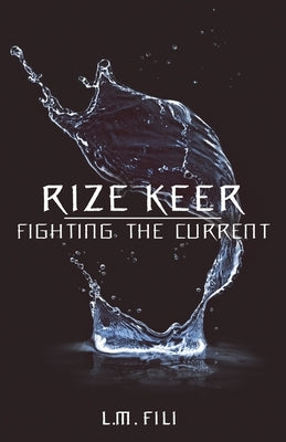 Rize Keer: Fighting The Current by Fili, L. M.