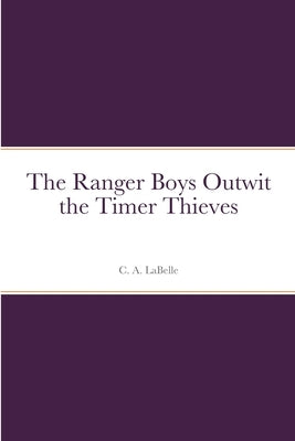 The Ranger Boys Outwit the Timer Thieves by LaBelle, C. A.