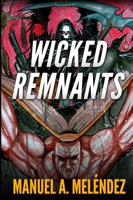 Wicked Remnants by Melendez, Manuel a.