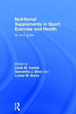 Nutritional Supplements in Sport, Exercise and Health: An A-Z Guide by Castell, Linda M.