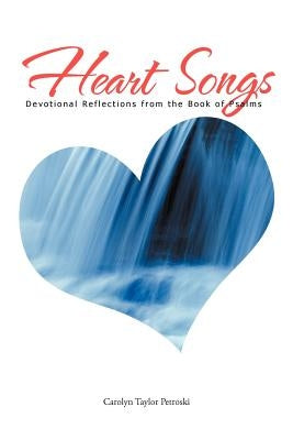 Heart Songs: Devotional Reflections from the book of Psalms by Petroski, Carolyn Taylor