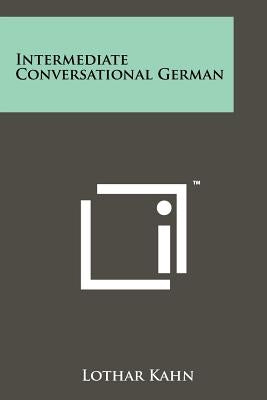 Intermediate Conversational German by Kahn, Lothar