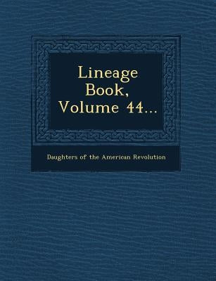 Lineage Book, Volume 44... by Daughters of the American Revolution