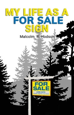 My Life As A For Sale Sign by Hodson, Malcolm R.