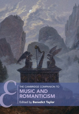 The Cambridge Companion to Music and Romanticism by Taylor, Benedict