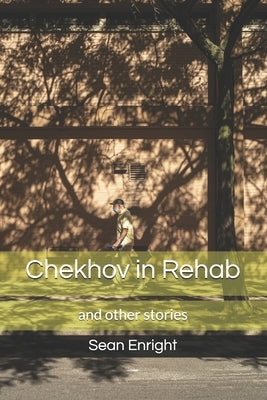 Chekhov in Rehab and Other Stories by Enright, Sean