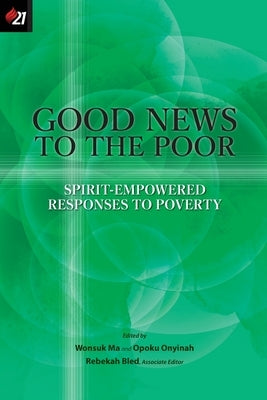 Good News to the Poor: Spirit-Empowered Responses to Poverty by Ma, Wonsuk
