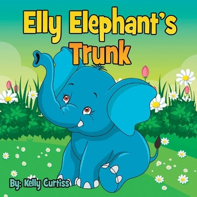 Elly Elephant's: Trunk by Curtiss, Kelly