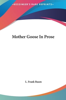 Mother Goose In Prose by Baum, L. Frank