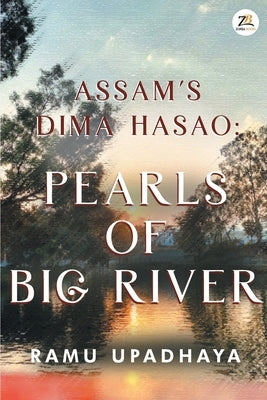 Assam's Dima Hasao Pearls of Big River by Upadhaya, Ramu