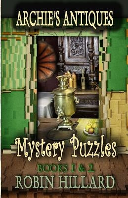 Archie's Antiques Mystery Puzzles: Books 1 & 2 by Hillard, Robin