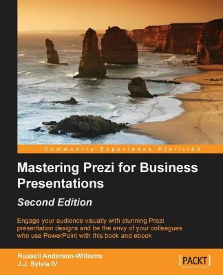 Mastering Prezi for Business Presentations - Second Edition by Sylvia, J. J., IV