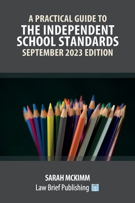 A Practical Guide to the Independent School Standards - September 2023 Edition by McKimm, Sarah