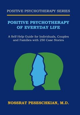 Positive Psychotherapy of Everyday Life: A Self-Help Guide for Individuals, Couples and Families with 250 Case Stories by Peseschkian, Nossrat
