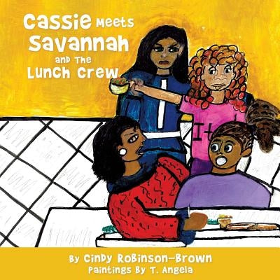 Cassie Meets Savannah and The Lunch Crew by Robinson-Brown, Cindy